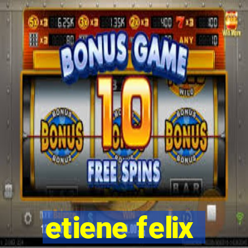 etiene felix